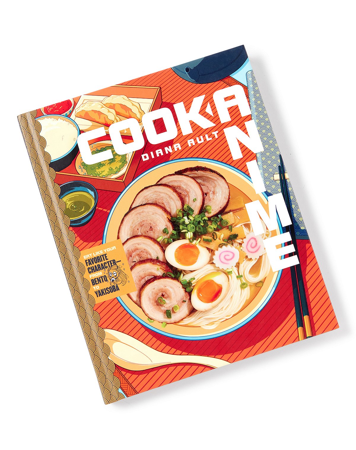 Cook Anime: Eat Like Your Favorite Character From Bento to Yakisoba: A Cookbook