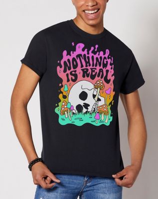 Nothing Is Real T Shirt