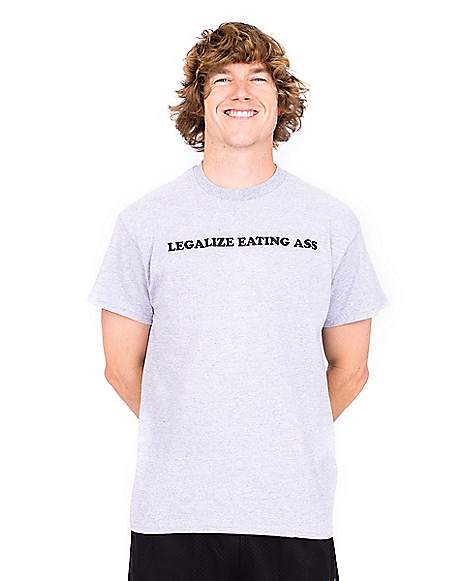 Legalize Eating Ass T-Shirt Legalize Eating Ass T-Shirt