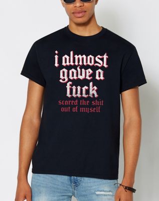 Almost Gave a Fuck T Shirt