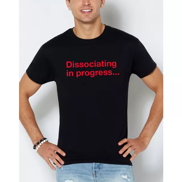 Dissociating in Progress T Shirt at Spencer's