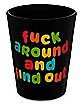 Fuck Around and Find Out Shot Glass - 2 oz.