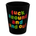 Fuck Around and Find Out Shot Glass - 2 oz. at Spencer's