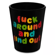Fuck Around and Find Out Shot Glass - 2 oz. at Spencer's