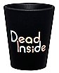 Dead Inside Shot Glass - 1.5 oz.