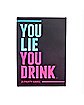 You Lie You Drink Game