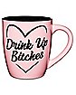 Drink Up Bitches Coffee Mug - 25 oz.