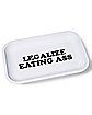 Legalize Eating Ass Tray - Danny Duncan