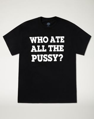 Who Ate All The Pussy T Shirt - Danny Duncan