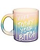 Make Today Your Bitch Coffee Mug - 20 oz.