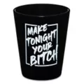 Make Tonight Your Bitch Shot Glass - 2 oz. at Spencer's
