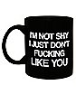 Not Shy Just Don't Fucking Like You Coffee Mug - 20 oz.