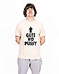 Gets No Pussy T Shirt - Danny Duncan