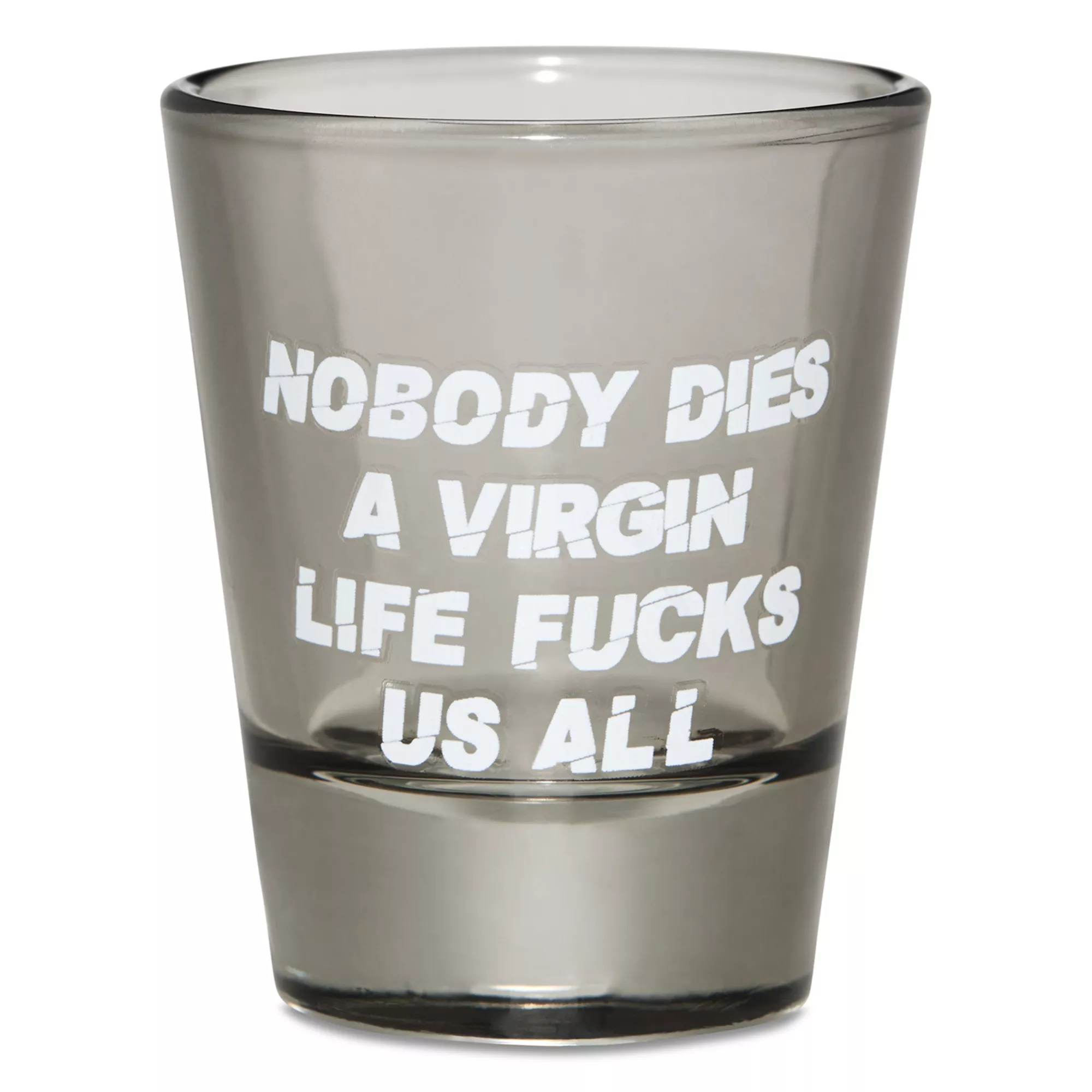 Nobody Dies a Virgin Shot Glass - 2 oz. at Spencer's