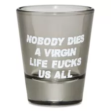 Nobody Dies a Virgin Shot Glass - 2 oz. at Spencer's