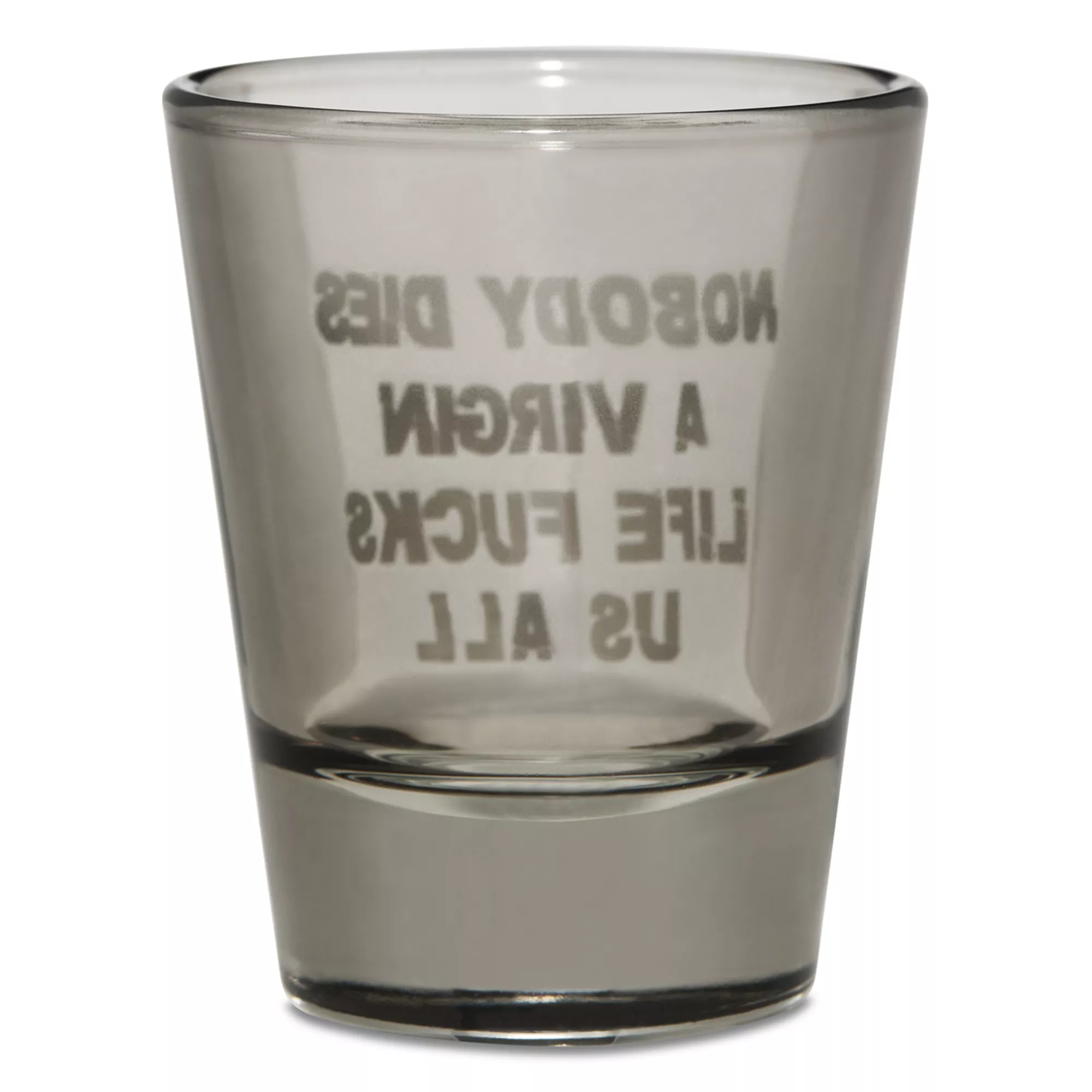 Nobody Dies a Virgin Shot Glass - 2 oz. at Spencer's