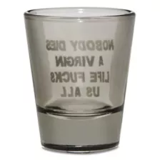 Nobody Dies a Virgin Shot Glass - 2 oz. at Spencer's