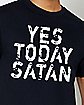Yes Today Satan T Shirt - Jocuto