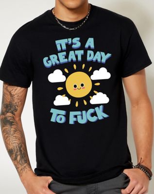 Great Day to Fuck T Shirt