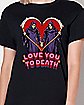 Love You To Death T Shirt- Steven Rhodes