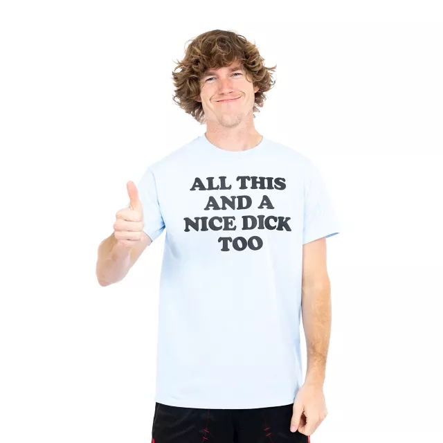 All This and a Nice Dick Too T Shirt - Danny Duncan