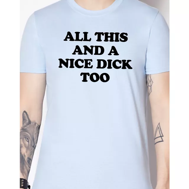 All This and a Nice Dick Too T Shirt - Danny Duncan