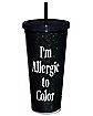 Allergic to Color Cup with Straw 20 oz. - Wednesday