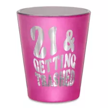 21 & Getting Trashed Shot Glass - 2 oz. at Spencer's