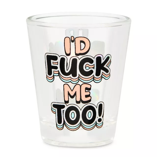 I'd Fuck Me Too Shot Glass - 2 oz. at Spencer's