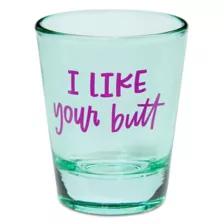 I Like Your Butt Shot Glass - 2 oz. at Spencer's