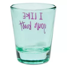 I Like Your Butt Shot Glass - 2 oz. at Spencer's