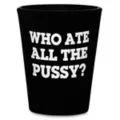Who Ate All the Pussy Shot Glass 2 oz. - Danny Duncan at Spencer's
