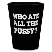Who Ate All the Pussy Shot Glass 2 oz. - Danny Duncan at Spencer's