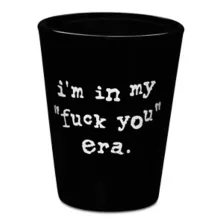 In My Fuck You Era Shot Glass - 2 oz. at Spencer's