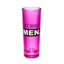 Because Men Shot Glass - 3 oz. at Spencer's