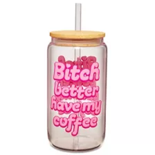 Bitch Better Have My Coffee Glass Cup with Straw at Spencer's