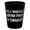 I Never Fake Orgasms Shot Glass - 2 oz. at Spencer's