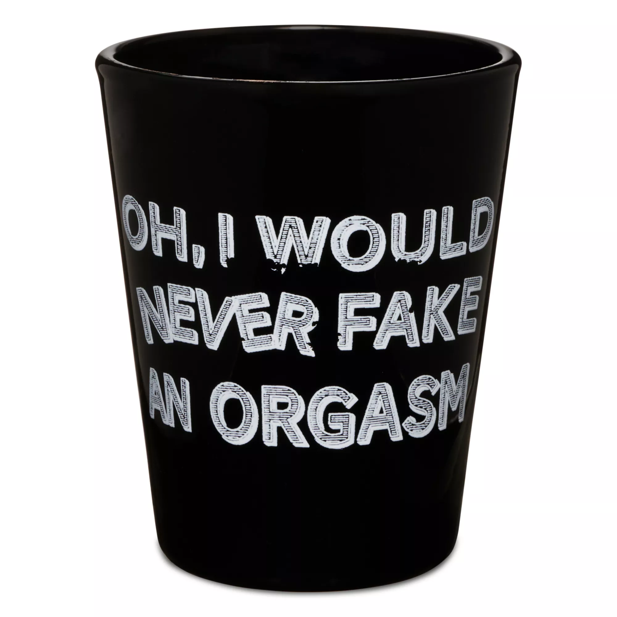 I Never Fake Orgasms Shot Glass - 2 oz. at Spencer's