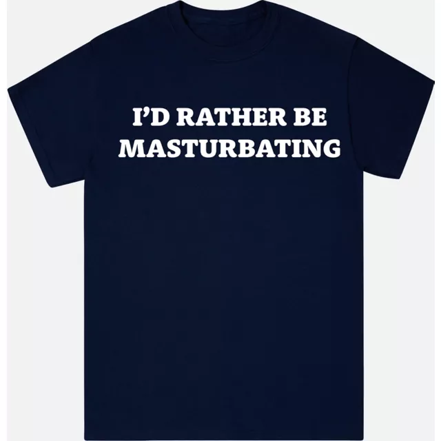I'd Rather Be Masturbating T Shirt - Danny Duncan