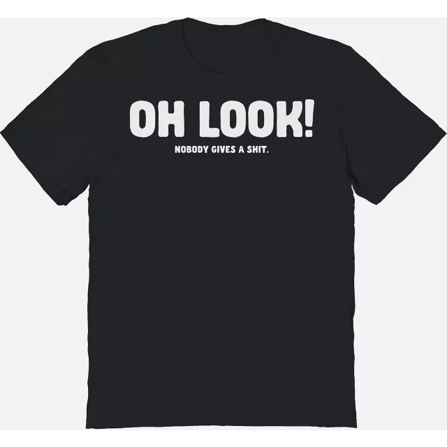 Oh Look! Nobody Gives a Shit T Shirt