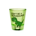 Don't Be a Dickasaurus Shot Glass - 2 oz. at Spencer's