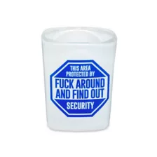 Fuck Around and Find Out Security Square Shot Glass - 1.5 oz. at Spencer's