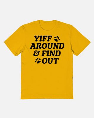 Yiff Around & Find Out T Shirt