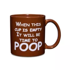 When This Cup Is Empty It Will Be Time to Poop Coffee Mug - 22 oz. at Spencer's
