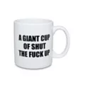 Giant Cup of Shut the Fuck Up Coffee Mug - 22 oz. at Spencer's