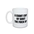 Giant Cup of Shut the Fuck Up Coffee Mug - 22 oz. at Spencer's