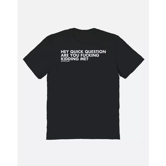 Are You Fucking Kidding Me T Shirt - DPCTED