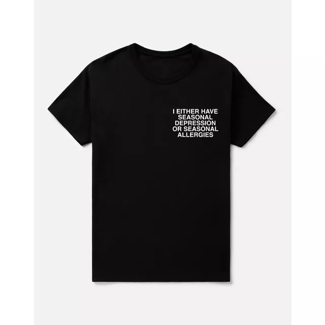 Seasonal Depression or Seasonal Allergies T Shirt - Assholes Live Forever
