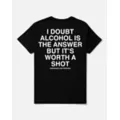 Alcohol Isn’t the Answer but It’s Worth a Shot T Shirt - Assholes Live Forever at Spencer's