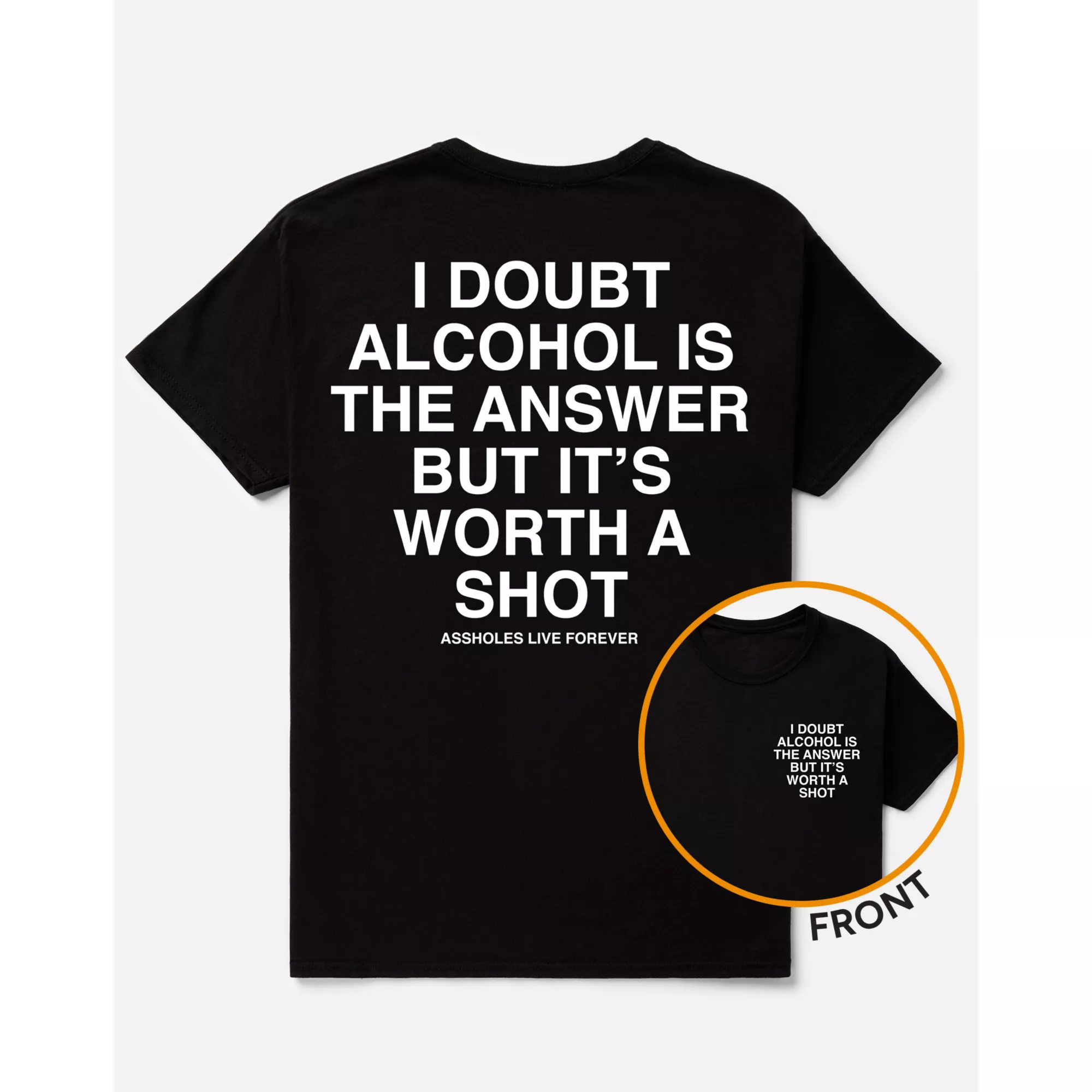Alcohol Isn’t the Answer but It’s Worth a Shot T Shirt - Assholes Live Forever at Spencer's